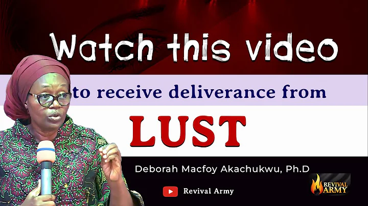 How To Receive Deliverance from Lust || Deborah Ma...