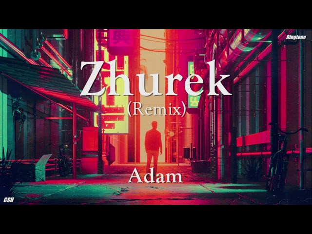 Zhurek (Remix)  –  Adam【Ringtone】 class=