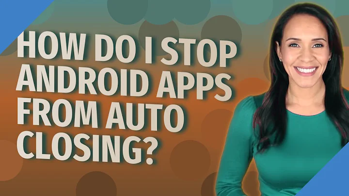 How do I stop Android apps from auto closing?
