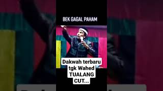 Dakwah terbaru Tgk Abdul Wahed bek gagal paham#shortsbeta
