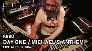 Kebu - Day One Michaels Anthem Live At Piug 2016