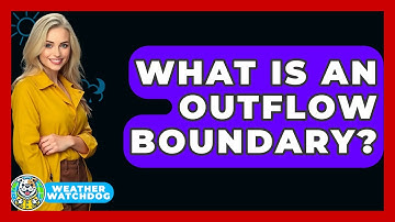 What Is An Outflow Boundary? - Weather Watchdog
