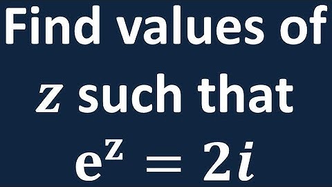 Find values of z such that e^z = 2i