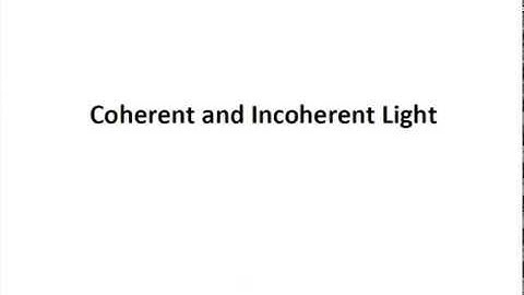 Lecture 7d:  Coherent and Incoherent Light