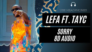 Lefa - Sorry Ft. Tayc (8D AUDIO) 🎧 [BEST VERSION]