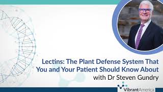 Lectins: The Plant Defense System That You and Your Patient Should Know About with Dr Steven Gundry