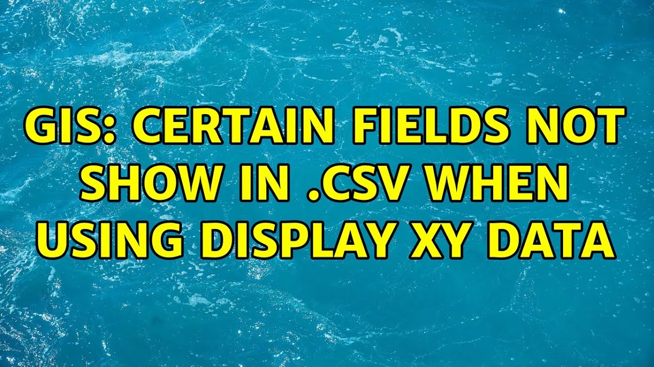 GIS: Certain fields not show in .csv when using Display XY Data - YouTube