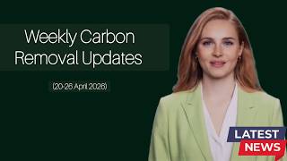 Weekly Carbon Removal Updates from 20 April - 26 April 2026 | CDR | Climate Tech