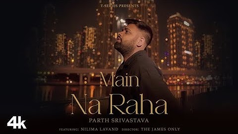 Main Na Raha (Music Video): Parth Srivastava | Nilima Lavand | New Hindi Song | T-Series