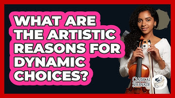 What Are The Artistic Reasons For Dynamic Choices?
