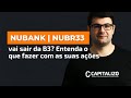 NUBANK (NUBR33) VAI SAIR DA B3? Entenda o que fazer com as suas ações