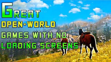Top 8 Great Open-World Games With No Loading Screens