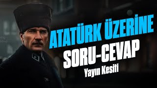 Atatürk Üzerine Dürüst Soru-Cevaplar