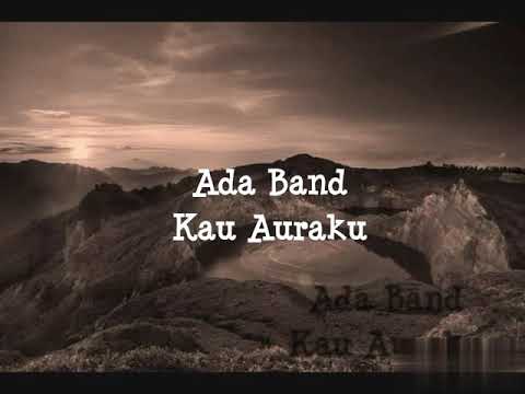 Ada band-kau auraku + lirik Ada band-kau auraku + lirik