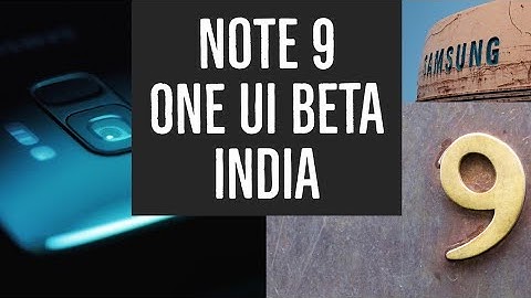 GALAXY NOTE 9: ONE UI BETA, ANDROID PIE INDIAN RELEASE