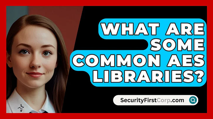 What Are Some Common AES Libraries? - SecurityFirstCorp.com