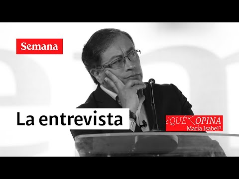 ¿Qué opina María Isabel? La entrevista del presidente Gustavo Petro | Semana