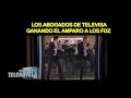 Los abogados de Televisa ganando el amparo contra los Fernández