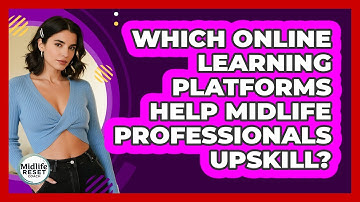 Which Online Learning Platforms Help Midlife Professionals Upskill? - Midlife Reset Coach