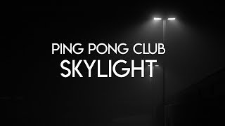 Ping Pong Club - Skylight (Lyrics)