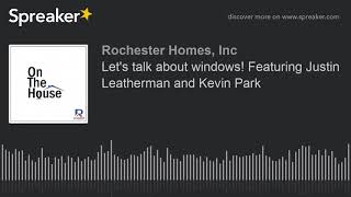 Celebrity Let's talk about windows! Featuring Justin Leatherman and Kevin Park Wealth