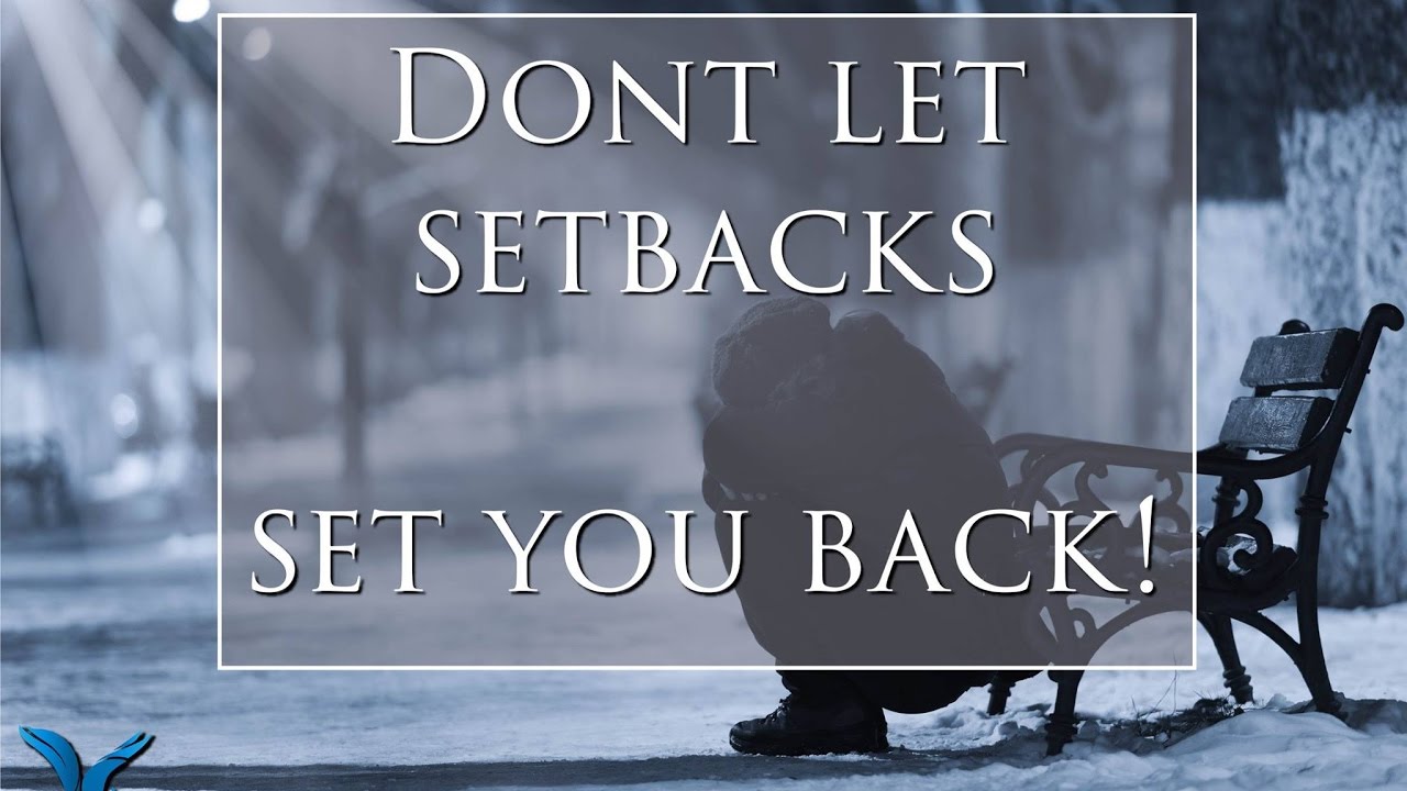 Don't Let the Setbacks Set You Back YouTube