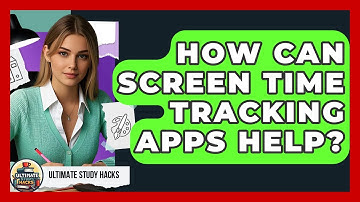 How Can Screen Time Tracking Apps Help? - Ultimate Study Hacks