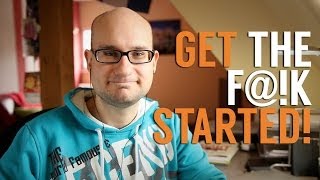 Stop being so lazy and get the f@!k started!