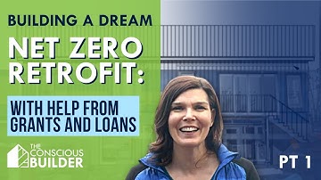 Net Zero Retrofit Pt 1: Building a Dream With the Help of Grants and Loans