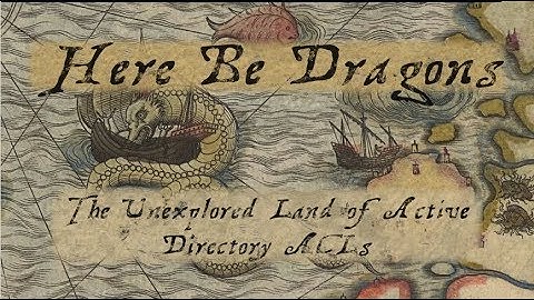 Here Be Dragons The Unexplored Land of Active Directory ACLs [Corrected Audio]