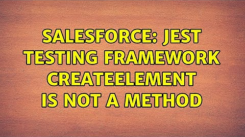 Salesforce: Jest Testing FrameWork createElement is not a method