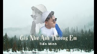 GIÁ NHƯ ANH THUONG EM |TIẾN MINH | Official Music Video