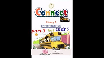 Connect plus| primert 2| unit 7| part 3|شرح مع نصوص الاستماع