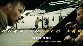 ROAD TO UFC 300  EPISODE 1 (UFC 300 Justin Gaethje VS. Max Holloway)