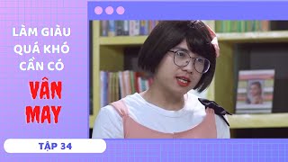 Làm Giàu Quá Khó - Cần Có Vận May Tập 34 Series Phim Siêu Hài Hay Nhất 2020