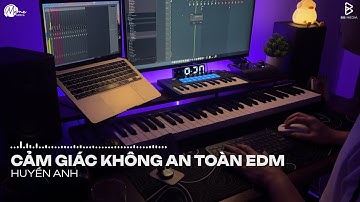 Cảm Giác Không An Toàn Remix - Huyền Anh | Hạnh Phúc Khó Tìm Lắm Sao Không Trân Trọng Vun Đắp Remix