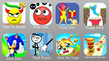 Draw To Smash,Hide Ball,Freaky Stan,Huggy Story,Sonic Dash,Thief Puzzle,Save The Dog,Sandwich Runner