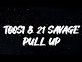 Toosi & 21 savage - pull up (Lyrics)