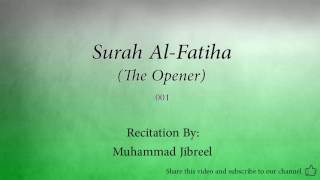 Surah Al Fatiha The Opener   001   Muhammad Jibreel   Quran Audio