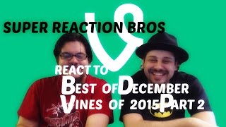 Super Reaction Bros REACTS & REVIEW The Best Vines of December 2015 Part 2!!!!