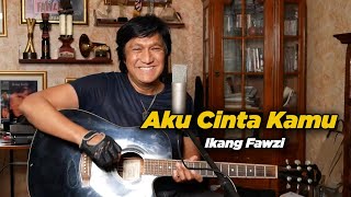 AKU CINTA KAMU - IKANG FAWZI