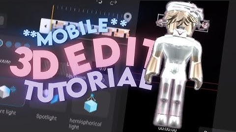 ROBLOX 3D EDIT TUTORIAL ON MOBILE 