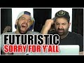 WE SUPPORT YOUR MUSIC!! Music Reaction | Futuristic - Sorry For Y&#39;all (Official Music Video)