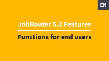JobRouter® 5.2: New functions for end users