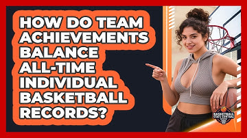How Do Team Achievements Balance All-time Individual Basketball Records? - Basketball Stats Central