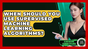 When Should You Use Supervised Machine Learning Algorithms? | AI and Machine Learning Explained News