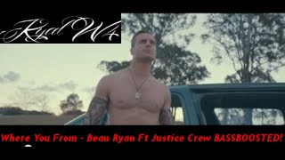 Beau Ryan ft Justice Crew - Where You From Bassboosted