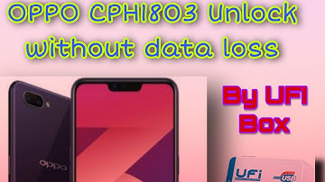 OPPO CPH1803 Unlock without data loss....by UFI...😁😁👍🙏🙏