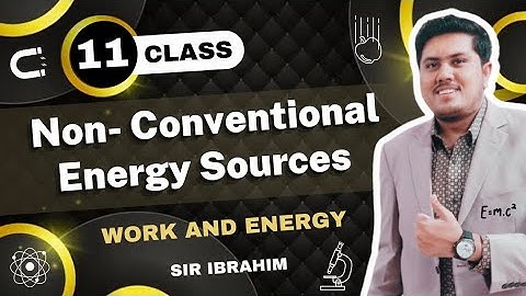 Non-Conventional Energy Sources | Class 11 Physics | Work and Energy