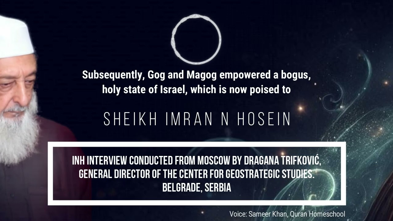 The Holy Qur’an, Russia, Gog & Magog. An Interview between Sheikh Imran Hosein & Dragana Trifković